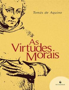 As Virtudes Morais - Santo Tomás de Aquino